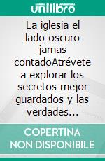 La iglesia el lado oscuro jamas contadoAtrévete a explorar los secretos mejor guardados y las verdades incómodas detrás de una institución milenaria en La Iglesia. E-book. Formato EPUB ebook