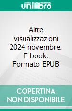 Altre visualizzazioni 2024 novembre. E-book. Formato EPUB ebook