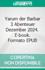 Yarum der Barbar 3 Abenteuer Dezember 2024. E-book. Formato EPUB ebook