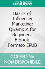 Basics of Influencer Marketing: Q&amp;A for Beginners. E-book. Formato EPUB ebook