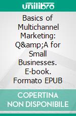 Basics of Multichannel Marketing: Q&amp;A for Small Businesses. E-book. Formato EPUB ebook