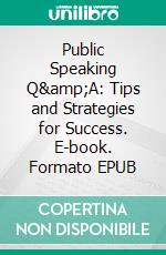 Public Speaking Q&amp;A: Tips and Strategies for Success. E-book. Formato EPUB ebook
