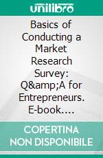 Basics of Conducting a Market Research Survey: Q&amp;A for Entrepreneurs. E-book. Formato EPUB ebook