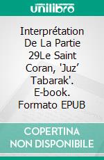 Interprétation De La Partie 29Le Saint Coran, "Juz’ Tabarak". E-book. Formato EPUB ebook