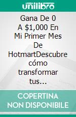 Gana De 0 A $1,000 En Mi Primer Mes De HotmartDescubre cómo transformar tus habilidades en ingresos reales con Hotmart!, Con el libro "Gana de $0 a $1,000 en Mi Primer Mes de Hotmart. E-book. Formato EPUB ebook