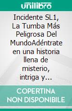 Incidente SL1, La Tumba Más Peligrosa Del MundoAdéntrate en una historia llena de misterio, intriga y peligro. Este libro no solo te llevará a los rincones más oscuros y fascinantes de la arqueología. E-book. Formato EPUB ebook