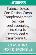 Fabrica Joyas Con Resina Curso CompletoAprende técnicas profesionales, explora tu creatividad y transforma tu pasión en un negocio rentable. ¡Empieza a diseñar tus propias joyas hoy mismo.. E-book. Formato EPUB ebook