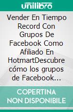 Vender En Tiempo Record Con Grupos De Facebook Como Afiliado En HotmartDescubre cómo los grupos de Facebook pueden ser tu arma secreta para generar ventas como afiliado. E-book. Formato EPUB ebook