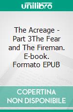 The Acreage - Part 3The Fear and The Fireman. E-book. Formato EPUB ebook