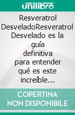 Resveratrol DesveladoResveratrol Desvelado es la guía definitiva para entender qué es este increíble antioxidante, cómo usarlo de manera segura y efectiva, y cuáles son las mejores opciones para ti.. E-book. Formato EPUB ebook