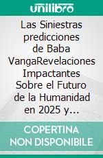 Las Siniestras predicciones de Baba VangaRevelaciones Impactantes Sobre el Futuro de la Humanidad en 2025 y 2026. E-book. Formato EPUB ebook