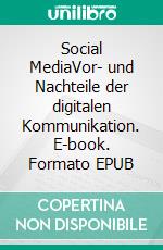 Social MediaVor- und Nachteile der digitalen Kommunikation. E-book. Formato EPUB ebook