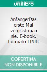 AnfängerDas erste Mal vergisst man nie. E-book. Formato EPUB ebook