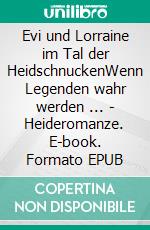 Evi und Lorraine im Tal der HeidschnuckenWenn Legenden wahr werden ... - Heideromanze. E-book. Formato EPUB ebook