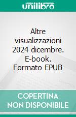 Altre visualizzazioni 2024 dicembre. E-book. Formato EPUB ebook