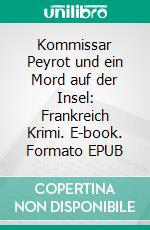Kommissar Peyrot und ein Mord auf der Insel: Frankreich Krimi. E-book. Formato EPUB ebook