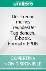 Der Freund meines FreundesDer Tag danach. E-book. Formato EPUB ebook