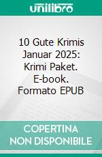 10 Gute Krimis Januar 2025: Krimi Paket. E-book. Formato EPUB ebook
