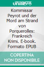 Kommissar Peyrot und der Mord am Strand von Porquerolles: Frankreich Krimi. E-book. Formato EPUB ebook