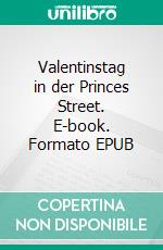 Valentinstag in der Princes Street. E-book. Formato EPUB ebook