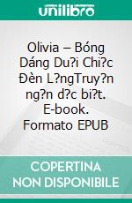 Olivia – Bóng Dáng Du?i Chi?c Ðèn L?ngTruy?n ng?n d?c bi?t. E-book. Formato EPUB ebook