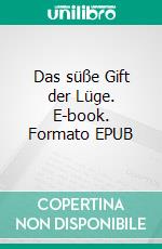 Das süße Gift der Lüge. E-book. Formato EPUB ebook