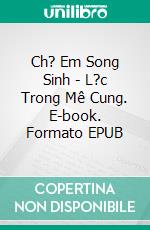 Ch? Em Song Sinh - L?c Trong Mê Cung. E-book. Formato EPUB ebook