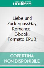 Liebe und ZuckergussGay Romance. E-book. Formato EPUB ebook