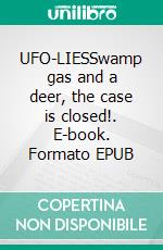 UFO-LIESSwamp gas and a deer, the case is closed!. E-book. Formato EPUB ebook
