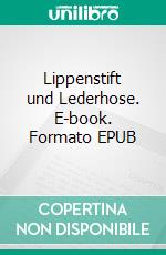 Lippenstift und Lederhose. E-book. Formato EPUB ebook