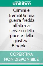 Crimini e tremitiDa una guerra fredda all’altra al servizio della pace e della giustizia. E-book. Formato EPUB ebook