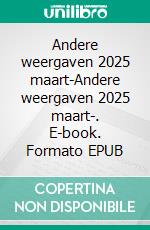 Andere weergaven 2025 maart-Andere weergaven 2025 maart-. E-book. Formato EPUB ebook