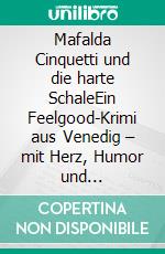 Mafalda Cinquetti und die harte SchaleEin Feelgood-Krimi aus Venedig – mit Herz, Humor und Schildkröten. E-book. Formato EPUB ebook