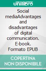 Social mediaAdvantages and disadvantages of digital communication. E-book. Formato EPUB ebook