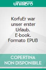 KorfuEr war unser erster Urlaub. E-book. Formato EPUB ebook
