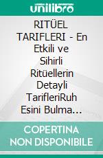 RITÜEL TARIFLERI - En Etkili ve Sihirli Ritüellerin Detayli TarifleriRuh Esini Bulma Ritüeli, Para Miknatisi Olma Ritüeli, Dogum Günü Kutsama Ritüeli. E-book. Formato EPUB ebook
