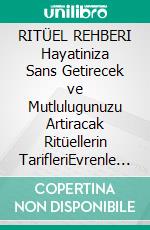 RITÜEL REHBERI Hayatiniza Sans Getirecek ve Mutlulugunuzu Artiracak Ritüellerin TarifleriEvrenle Iletisim Kurun - Dileklerinizi ve Niyetlerinizi Gerçege Dönüstürün! En Etkili Ritüel Tarifleri. E-book. Formato EPUB ebook