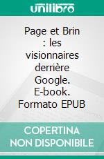 Page et Brin : les visionnaires derrière Google. E-book. Formato EPUB ebook