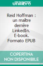 Reid Hoffman : un maître derrière LinkedIn. E-book. Formato EPUB ebook