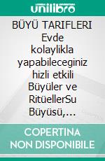 BÜYÜ TARIFLERI Evde kolaylikla yapabileceginiz hizli etkili Büyüler ve RitüellerSu Büyüsü, Zenginlik Büyüsü, Eski Sevgilim Dönsün Büyüsü, Mesaj Attirma Ritüeli, Fotograf Büyüsü. E-book. Formato EPUB ebook