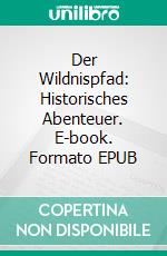 Der Wildnispfad: Historisches Abenteuer. E-book. Formato EPUB ebook
