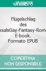 Flügelschlag des SchicksalsGay-Fantasy-Romance. E-book. Formato EPUB ebook