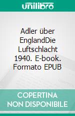 Adler über EnglandDie Luftschlacht 1940. E-book. Formato EPUB ebook