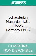SchauderEin Mann der Tat!. E-book. Formato EPUB ebook