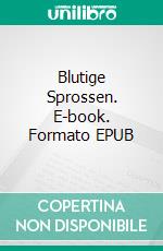 Blutige Sprossen. E-book. Formato EPUB ebook