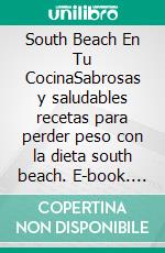 South Beach En Tu CocinaSabrosas y saludables recetas para perder peso con la dieta south beach. E-book. Formato EPUB ebook