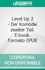 Level Up 2 - Der Komödie zweiter Teil. E-book. Formato EPUB ebook