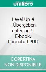 Level Up 4 - Übergeben untersagt!. E-book. Formato EPUB ebook