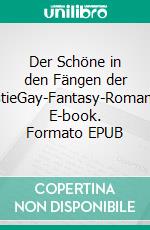 Der Schöne in den Fängen der BestieGay-Fantasy-Romance. E-book. Formato EPUB ebook