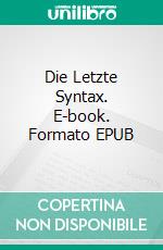 Die Letzte Syntax. E-book. Formato EPUB ebook